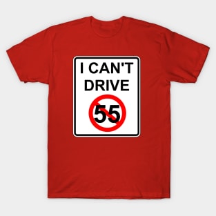 I Can't Drive 55 - v2 T-Shirt